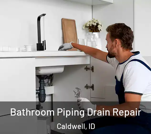  Bathroom Piping Drain Repair Caldwell, ID